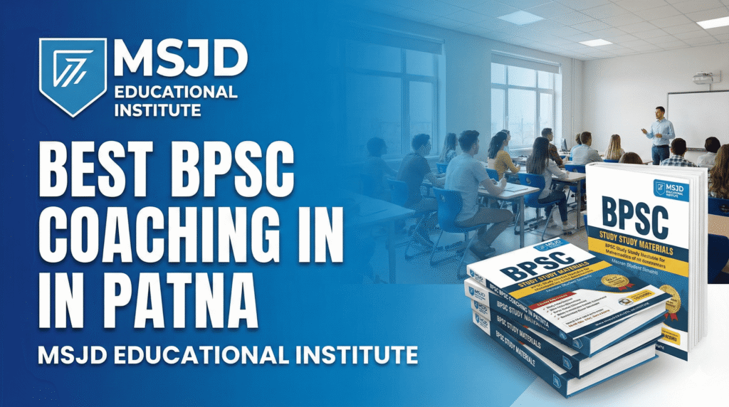 Best BPSC Coaching in Patna | MSJD Educational Institute, Boring Road
